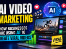 AI Video Marketing: How Businesses Use AI to Create Viral Videos