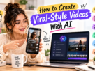 How to Create Viral-Style Videos With AI in 2026