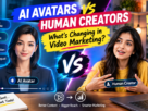 AI Avatars vs Human Creators: What’s Changing in Video Marketing?