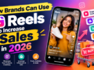 How Brands Can Use Reels to Increase Sales in 2026