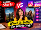 YouTube Shorts vs Instagram Reels: Which Is Better?
