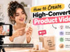How to Create High-Converting Product Videos in 2026